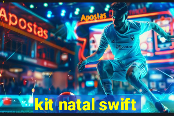 kit natal swift